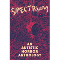 Spectrum: An Autistic Horror Anthology