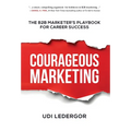 Courageous Marketing: The B2B Marketer's Playbook for Career Success