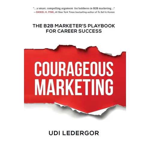 Courageous Marketing: The B2B Marketer's Playbook for Career Success
