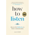 How to Listen: Discover the Hidden Key to Better Communication