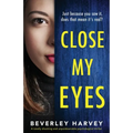 Close My Eyes: A totally shocking and unputdownable psychological thriller