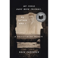 We Could Have Been Friends, My Father and I: A Palestinian Memoir