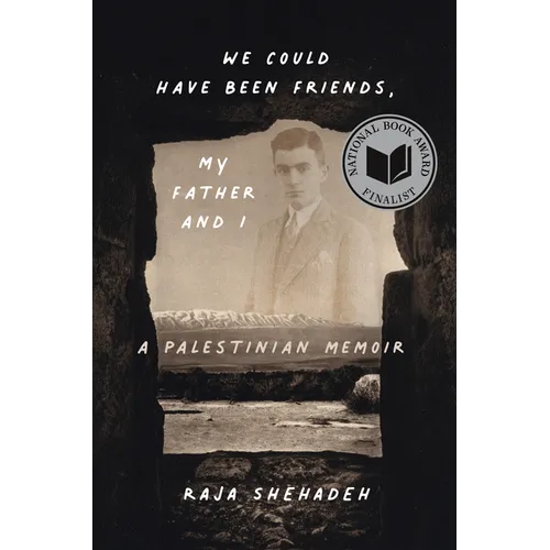 We Could Have Been Friends, My Father and I: A Palestinian Memoir