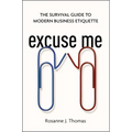 Excuse Me: The Survival Guide to Modern Business Etiquette