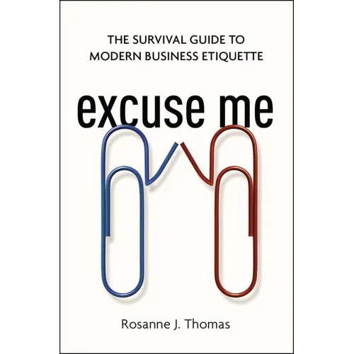 Excuse Me: The Survival Guide to Modern Business Etiquette