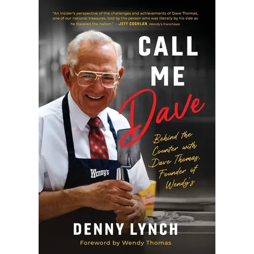 Call Me Dave: Behind the Counter with Dave Thomas, Founder of Wendy's