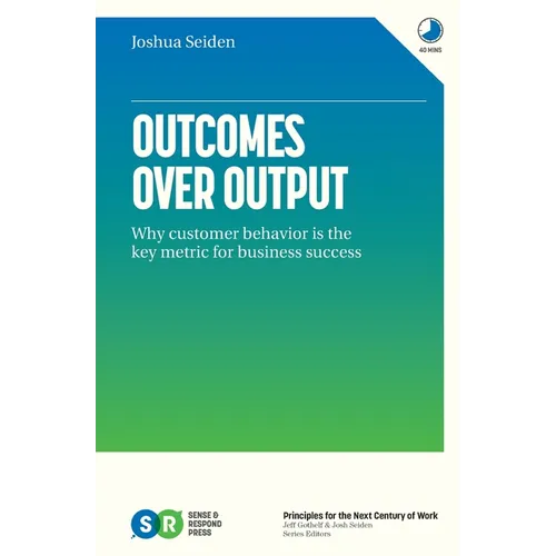 Outcomes Over Output: Why customer behavior is the key metric for business success