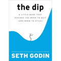 The Dip: A Little Book That Teaches You When to Quit (and When to Stick)