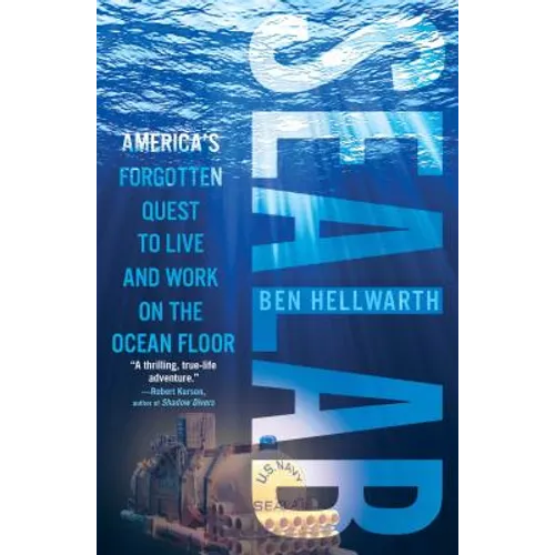 Sealab: America's Forgotten Quest to Live and Work on the Ocean Floor