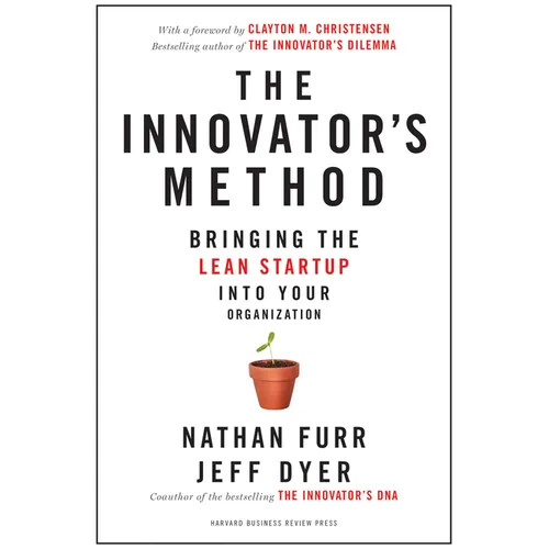 The Innovator's Method: Bringing the Lean Start-Up Into Your Organization