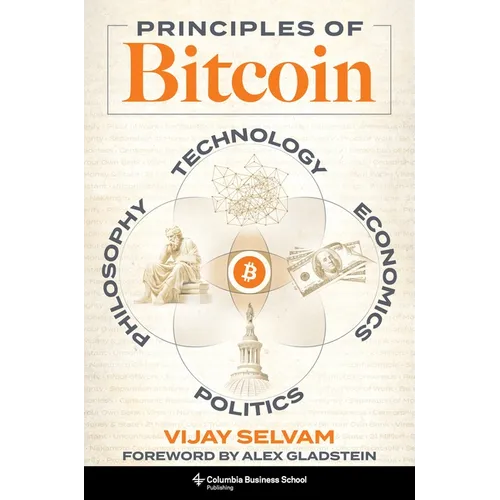 Principles of Bitcoin: Technology, Economics, Politics, and Philosophy