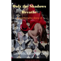 Only the Shadows Breathe