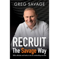 Recruit - The Savage Way: Skills, Attitudes and Tactics to Be an Outstanding Recruiter