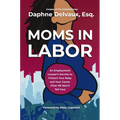 Moms in Labor: An Employment Lawyer's Secrets to Protect Your Baby and Your Career (That HR Won't Tell You)