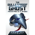 The BulletProof Ghost: Prototypes & In Spades
