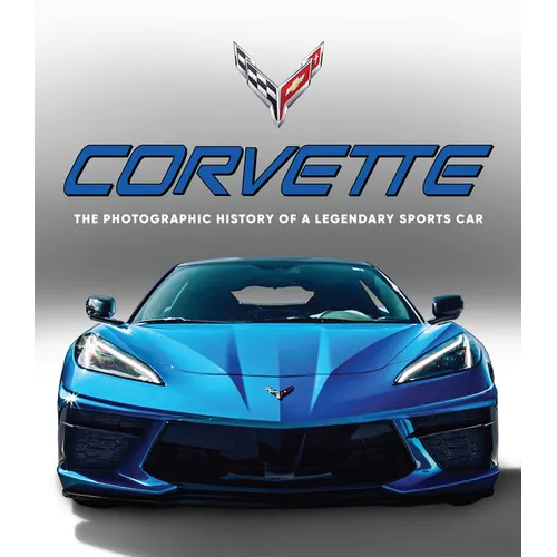 Corvette: The Photographic History of a Legendary Sports Car