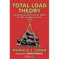 Total Load Theory: Transforming Lives in Autism, Adhd, LD, Spd, and Mental Health