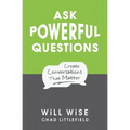 Ask Powerful Questions: Create Conversations That Matter