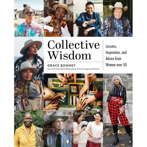 Collective Wisdom: Lessons, Inspiration, and Advice from Women Over 50