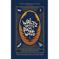 A Waltz Through The Dark Wood: 12 short stories that illuminate the heart of the human condition