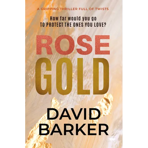 Rose Gold: A Gripping Thriller Full of Twists