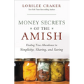 The Money Secrets of the Amish: Finding True Abundance in Simplicity, Sharing, and Saving