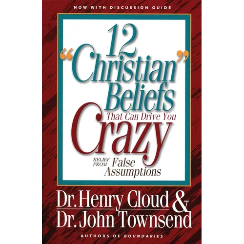 12 'Christian' Beliefs That Can Drive You Crazy: Relief from False Assumptions