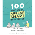 100 Tricks to Appear Smart in Meetings: How to Get by Without Even Trying