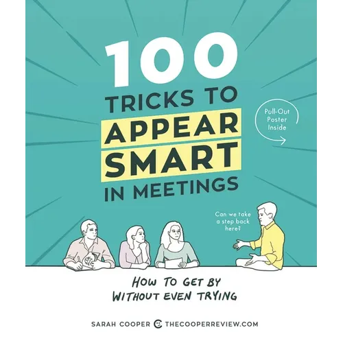 100 Tricks to Appear Smart in Meetings: How to Get by Without Even Trying