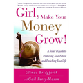 Girl, Make Your Money Grow!: A Sister's Guide to Protecting Your Future and Enriching Your Life