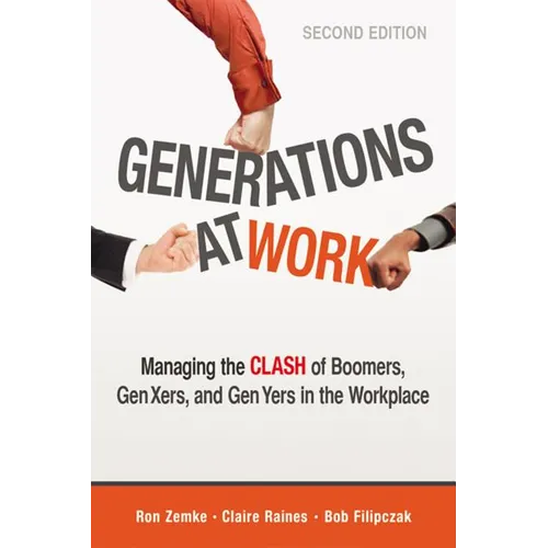 The Generations at Work: Managing the Clash of Boomers, Gen Xers, and Gen Yers in the Workplace