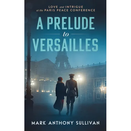 A Prelude to Versailles: Love and Intrigue at the Paris Peace Conference
