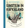 Einstein in Kafkaland: How Albert Fell Down the Rabbit Hole and Came Up with the Universe