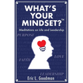 What's Your Mindset?: Meditations on Life and Leadership