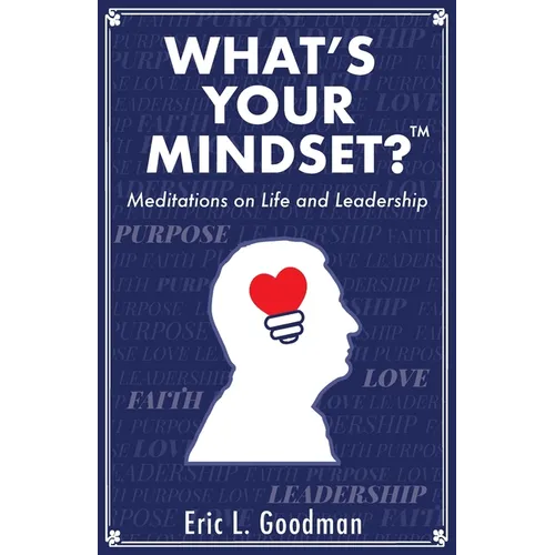 What's Your Mindset?: Meditations on Life and Leadership