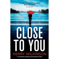 Close to You: A completely gripping psychological thriller