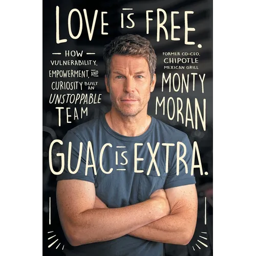Love Is Free. Guac Is Extra.: How Vulnerability, Empowerment, and Curiosity Built an Unstoppable Team Author name on Amazon