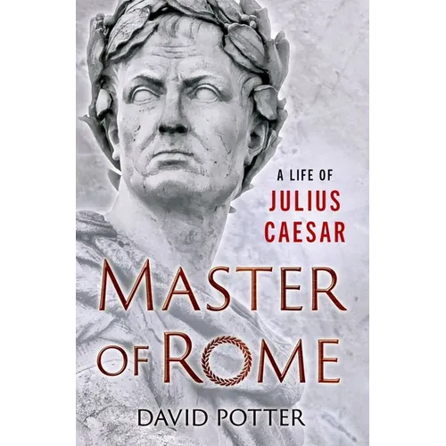 Master of Rome: A Life of Julius Caesar