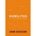 Humilitas: A Lost Key to Life, Love, and Leadership