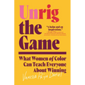 Unrig the Game: What Women of Color Can Teach Everyone about Winning