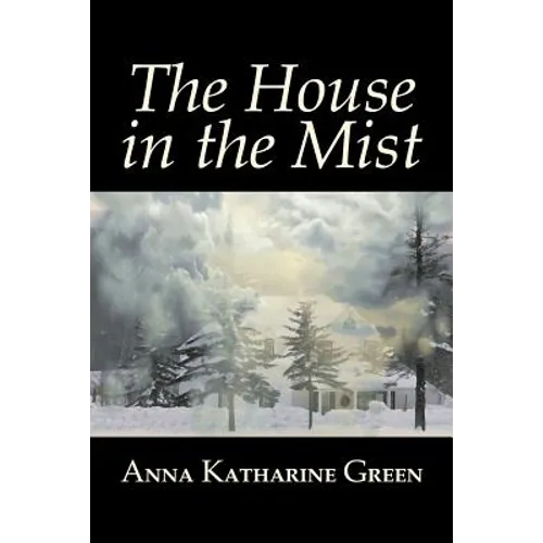 The House in the Mist by Anna Katharine Green, Fiction, Thrillers, Mystery & Detective, Literary