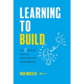 Learning to Build: The 5 Bedrock Skills of Innovators and Entrepreneurs