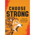 Choose Strong: 3-Minute Devotions for Teen Guys
