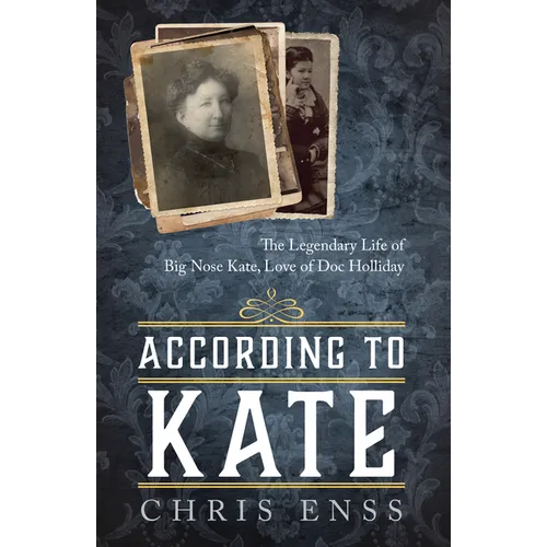 According to Kate: The Legendary Life of Big Nose Kate, Love of Doc Holliday