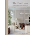 The Quiet Home: House Hushing for Calm and Intentional Living