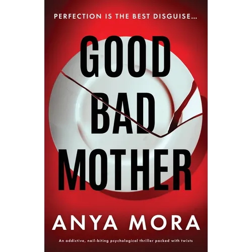 Good Bad Mother: An addictive, nail-biting psychological thriller packed with twists