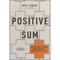 Positive Sum: How Zero-Sum Thinking Broke Capitalism - And How We Can Fix It