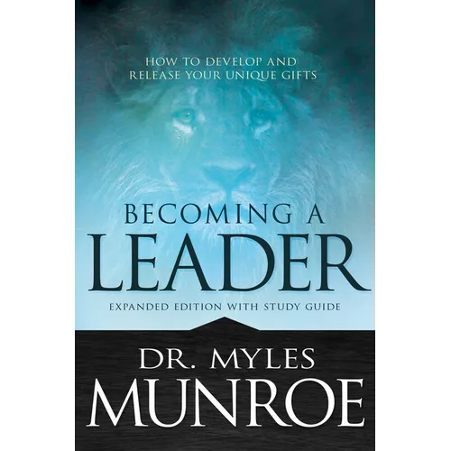 Becoming a Leader: How to Develop and Release Your Unique Gifts