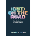 (Out) on the Road: The Radical Joy of Queer Travel
