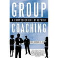 Group Coaching: A Comprehensive Blueprint